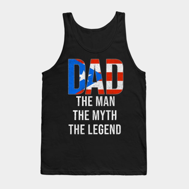 Puerto Rican Dad The Man The Myth The Legend - Gift for Puerto Rican Dad With Roots From Puerto Rican Tank Top by Country Flags